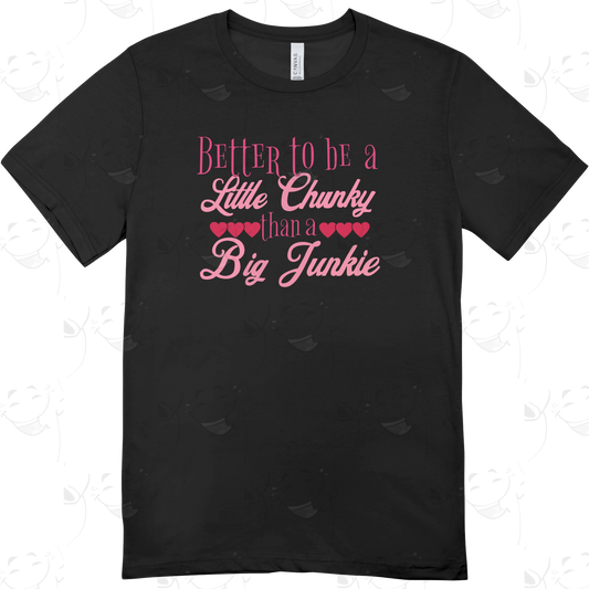 Better to Be a Little Chunky – Funny Recovery T-Shirt
