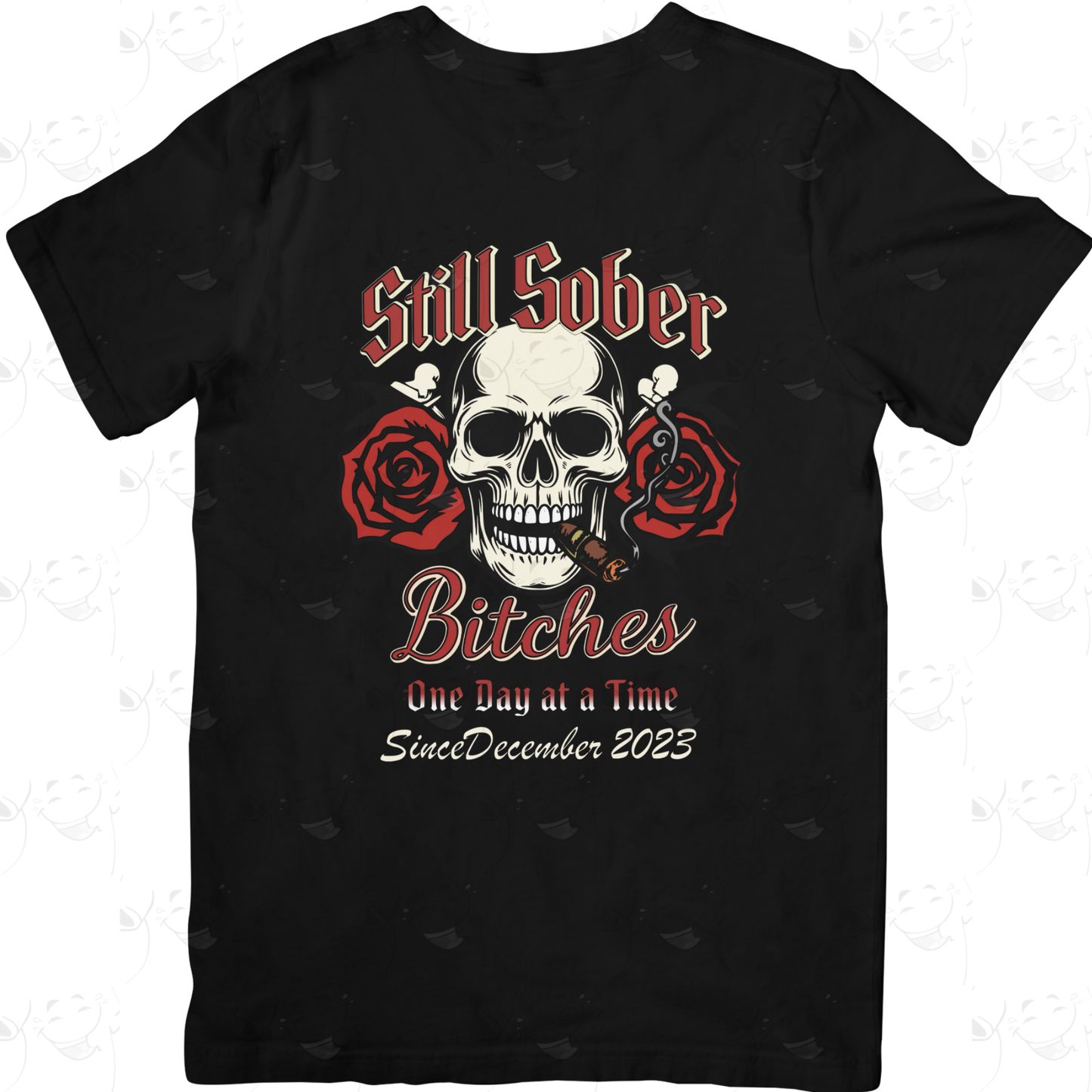 Still Sober Bitches – One Day at a Time Skull & Roses Recovery T-Shirt