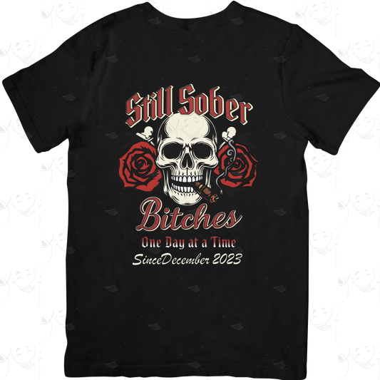Still Sober Bitches – One Day at a Time Skull & Roses Recovery T-Shirt